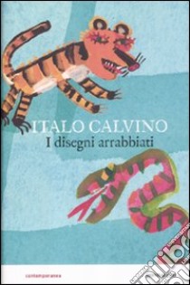 I disegni arrabbiati. Ediz. illustrata libro di Calvino Italo; Orecchia Giulia