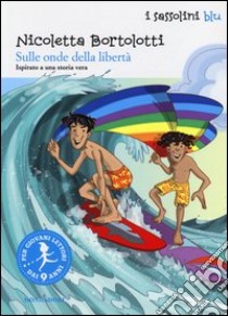 Sulle onde della libertà libro di Bortolotti Nicoletta