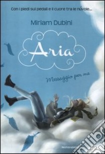 Aria. Messaggio per me. Vol. 1 libro di Dubini Miriam