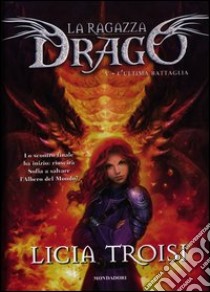 L'ultima battaglia. La ragazza drago. Vol. 5 libro di Troisi Licia