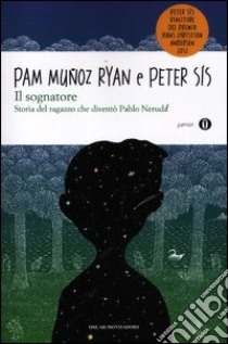 Il sognatore. Storia del ragazzo che diventò Pablo Neruda libro di Muñoz Ryan Pam; Sís Peter