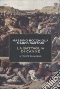 La battaglia di Canne. Il trionfo di Annibale libro di Bocchiola Massimo; Sartori Marco