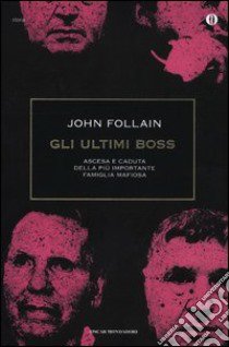 Gli ultimi boss. Ascesa e caduta della più importante famiglia mafiosa libro di Follain John