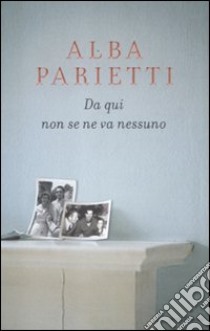 Da qui non se ne va nessuno libro di Parietti Alba