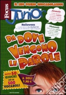 Focus junior. Da dove vengono le parole libro di Di Matteo Francesco