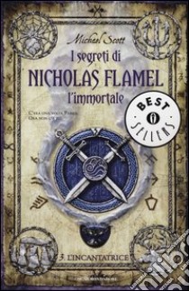 L'incantatrice. I segreti di Nicholas Flamel, l'immortale. Vol. 3 libro di Scott Michael