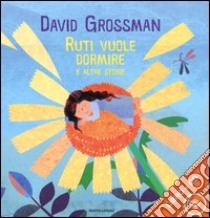 Ruti vuole dormire e altre storie. Ediz. illustrata. Con CD Audio libro di Grossman David