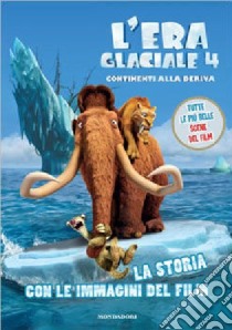 L'era glaciale 4. Continenti alla deriva. La storia con le immagini del film libro di Howard Lee