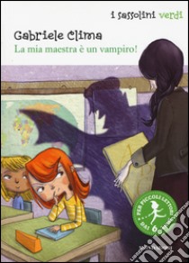 La mia maestra è un vampiro! libro di Clima Gabriele