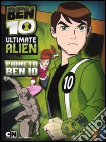 Ben 10 Ultimate Alien. Pianeta Ben 10 libro