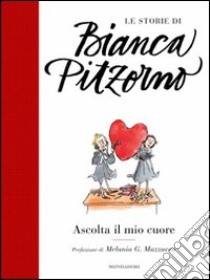 Ascolta il mio cuore libro di Pitzorno Bianca