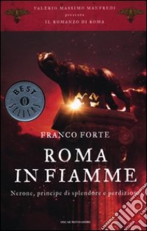 Roma in fiamme. Nerone, principe di splendore e perdizione. Il romanzo di Roma libro di Forte Franco