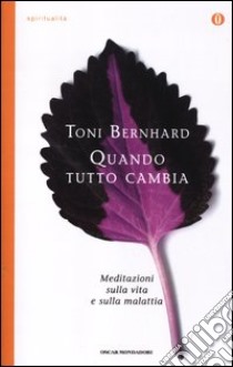 Quando tutto cambia. Meditazioni sulla vita e sulla malattia libro di Bernhard Toni