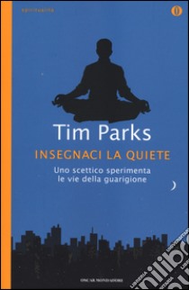 Insegnaci la quiete libro di Parks Tim