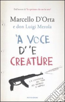 'A voce d' 'e creature. La camorra nei temi dei bambini di Napoli libro di D'Orta Marcello; Merola Luigi