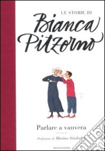 Parlare a vanvera. Ediz. illustrata libro di Pitzorno Bianca