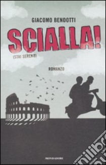 Scialla! (Stai sereno) libro di Bendotti Giacomo