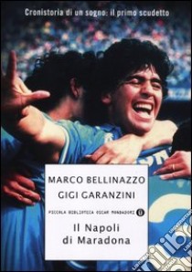 Il Napoli di Maradona libro di Bellinazzo Marco - Garanzini Gigi