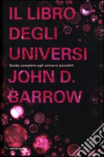 Il libro degli universi. Guida completa agli universi possibili libro di Barrow John D.