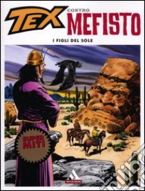 I figli del sole. Tex contro Mefisto (4) libro di Bonelli Gianluigi - Galleppini Aurelio