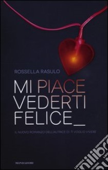 Mi piace vederti felice libro di Rasulo Rossella