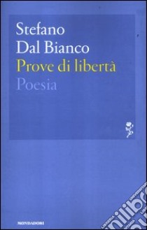 Prove di libertà libro di Dal Bianco Stefano