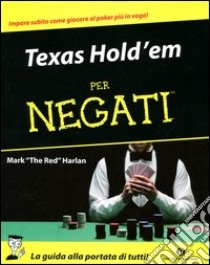 Texas Hold'em per negati libro di Harlan Mark