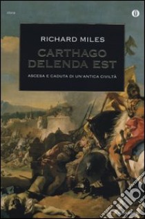 Carthago delenda est. Ascesa e caduta di un'antica civiltà libro di Miles Richard