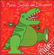 Il mondo segreto dei dinosauri libro di Snow Alan