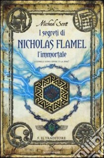 Il traditore. I segreti di Nicholas Flamel, l'immortale (5) libro di Scott Michael