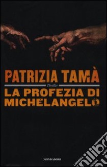 La profezia di Michelangelo libro di Tamà Patrizia