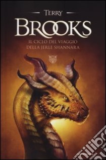 Il ciclo del viaggio della Jerle Shannara libro di Brooks Terry