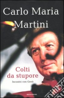 Colti da stupore. Incontri con Gesù libro di Martini Carlo M.