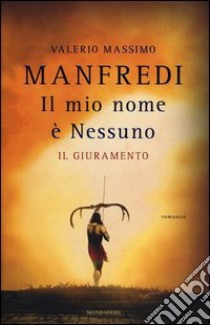 Il mio nome è Nessuno. Il giuramento libro di Manfredi Valerio M.