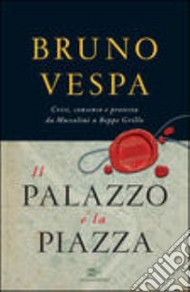 Il palazzo e la piazza libro di Vespa Bruno