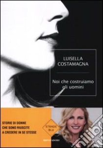 Noi che costruiamo gli uomini libro di Costamagna Luisella