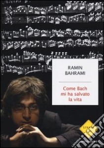 Come Bach mi ha salvato la vita libro di Bahrami Ramin