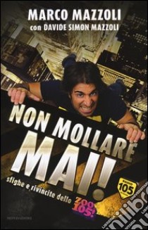 Non mollare mai! Sfighe e rivincite dello Zoo di 105! libro di Mazzoli Marco; Mazzoli Davide Simon