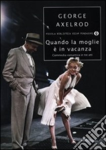 Quando la moglie è in vacanza. Commedia romantica in tre atti libro di Axelrod George