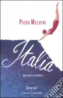 Italia. Una storia d'amore libro di Meldini Piero