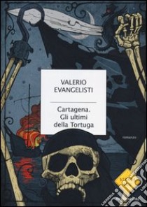 Cartagena. Gli ultimi della Tortuga libro di Evangelisti Valerio