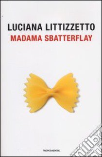 Madama Sbatterflay libro di Littizzetto Luciana