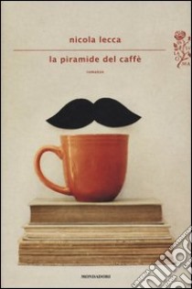 La piramide del caffè libro di Lecca Nicola