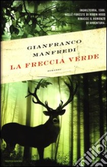 La freccia verde libro di Manfredi Gianfranco