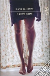 Il primo gesto libro di Pastorino Marta