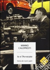 Io e l'Avvocato. Storia dei nostri padri libro di Calopresti Mimmo