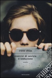 Esercizi di sevizia e seduzione libro di Chias Irene