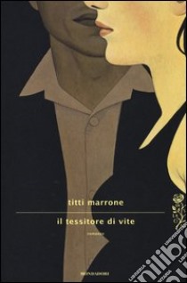 Il tessitore di vite libro di Marrone Titti