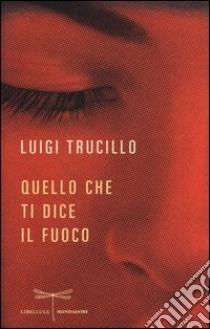 Quello che ti dice il fuoco libro di Trucillo Luigi