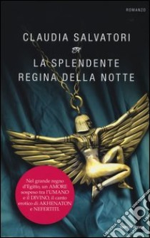 La splendente regina della notte libro di Salvatori Claudia